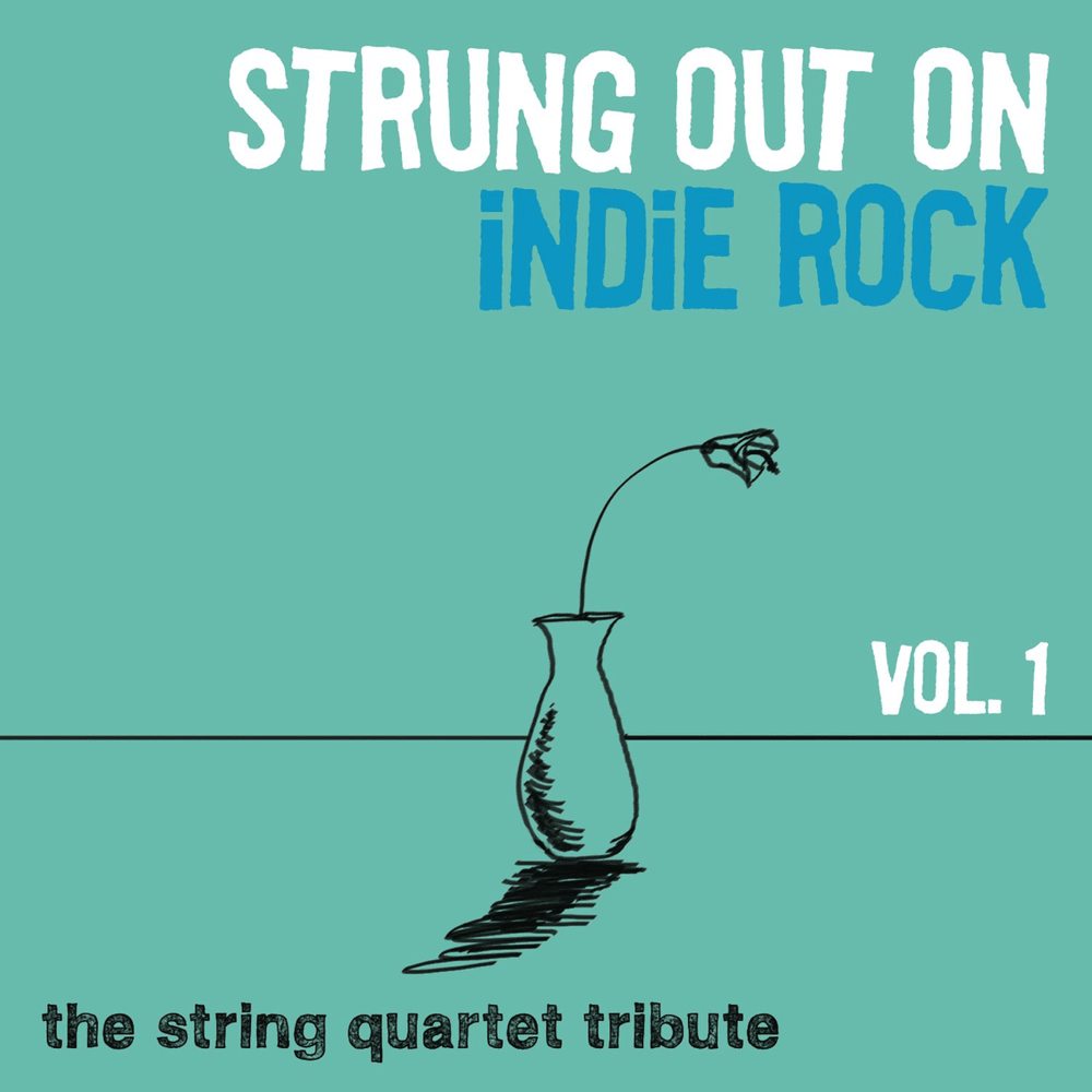 Cover image for Strung Out On Indie Rock, Vol. 1: The String Quartet Tribute