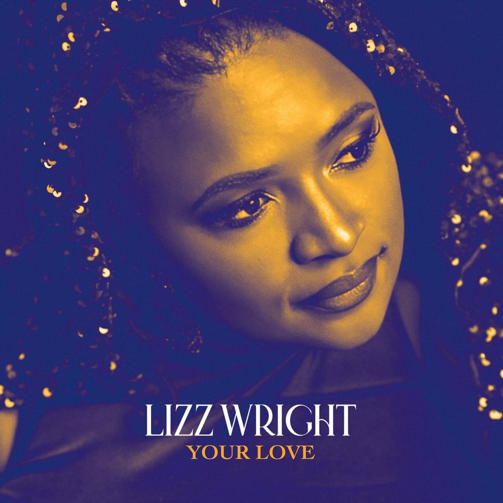 Album cover art for "Your Love" by Lizz Wright & Brandee Younger & Meshell Ndegéocello