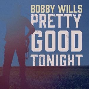 Album cover art for "Pretty Good Tonight" by Bobby Wills