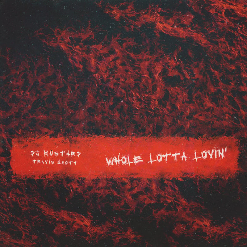 Whole Lotta Lovin’ by Mustard