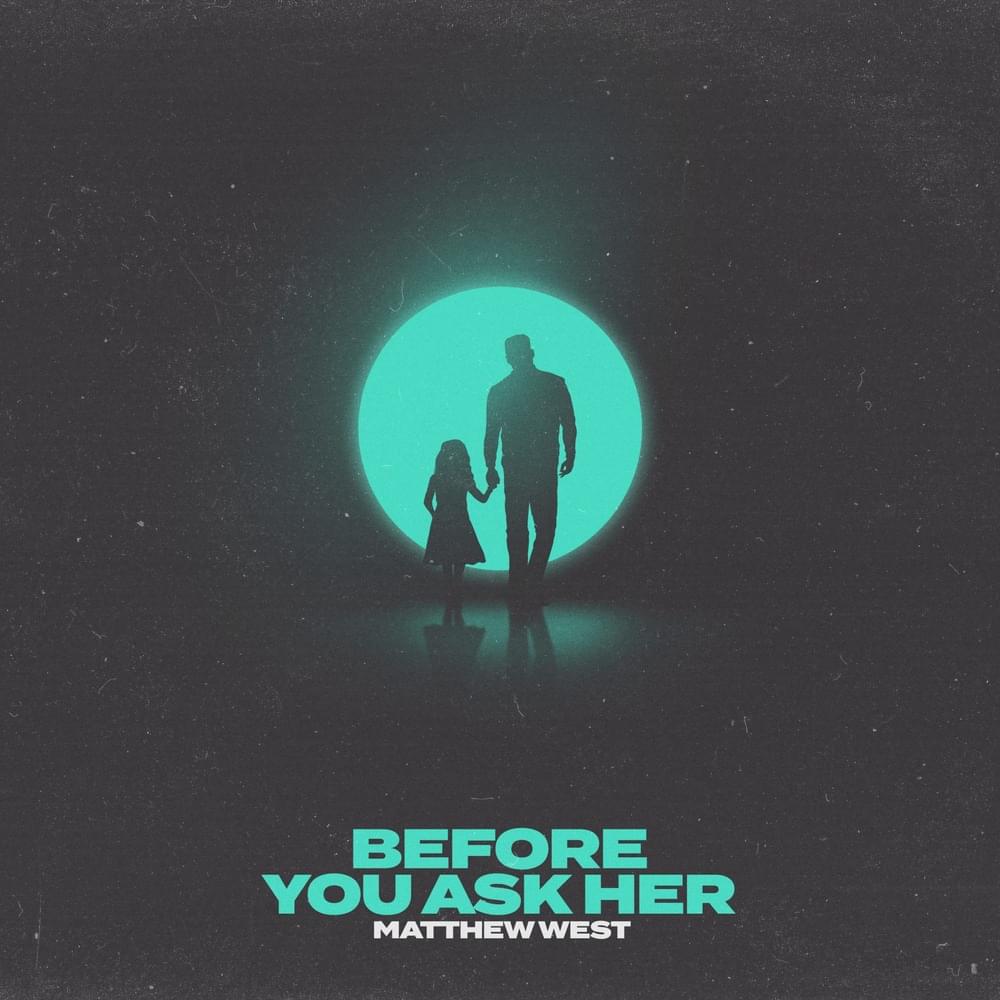 Album cover art for "Before You Ask Her" by Matthew West