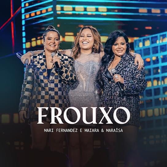 Album cover art for "Frouxo (Ao Vivo)" by Mari Fernandez & Maiara & Maraisa