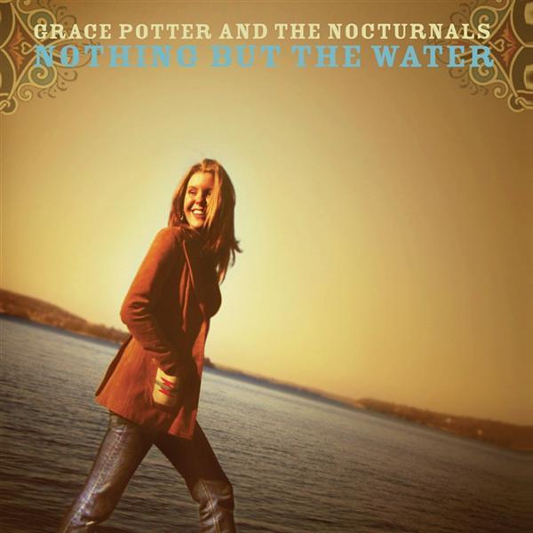 Nothing But the Water (I) by Grace Potter & The Nocturnals