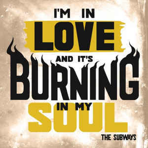 Album cover art for "I’m In Love and It’s Burning In My Soul" by The Subways