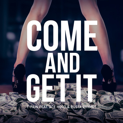 Album cover art for "Come and Get It" by T-Pain & Ace Hood & Busta Rhymes