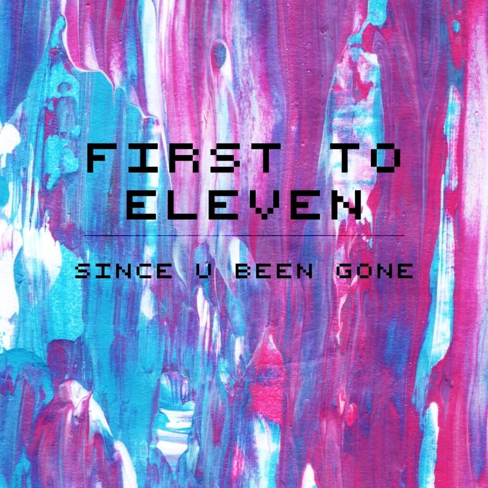 Album cover art for "Since U Been Gone" by First to Eleven