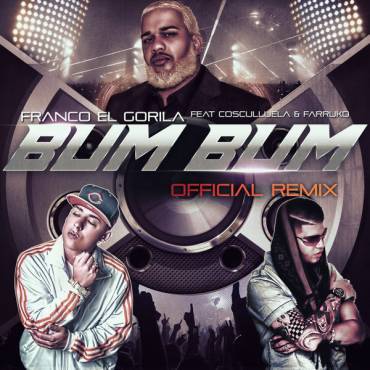 Album cover art for "Bum Bum (Remix)" by Franco “El Gorila” & Farruko & Cosculluela
