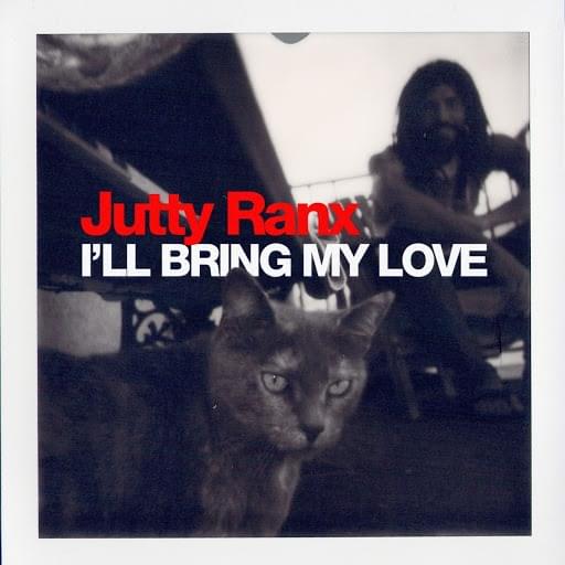 I’ll Bring My Love by Jutty Ranx