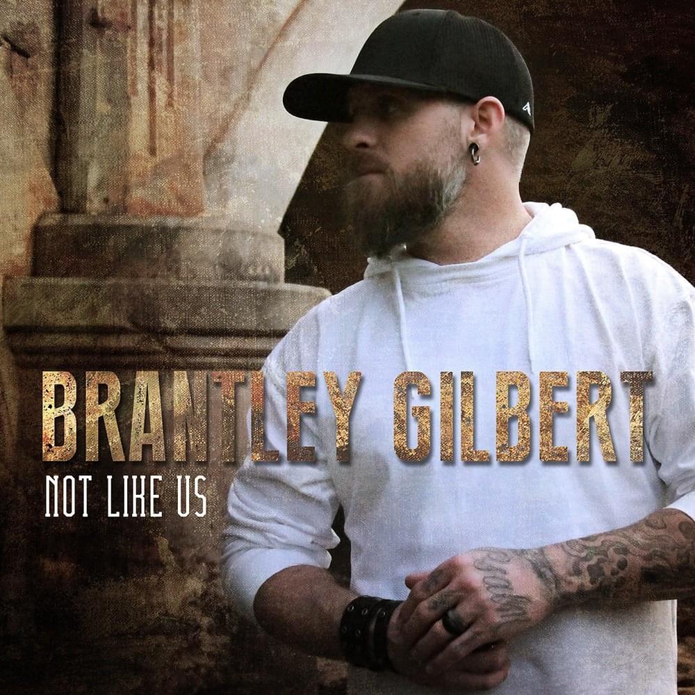 Not Like Us by Brantley Gilbert