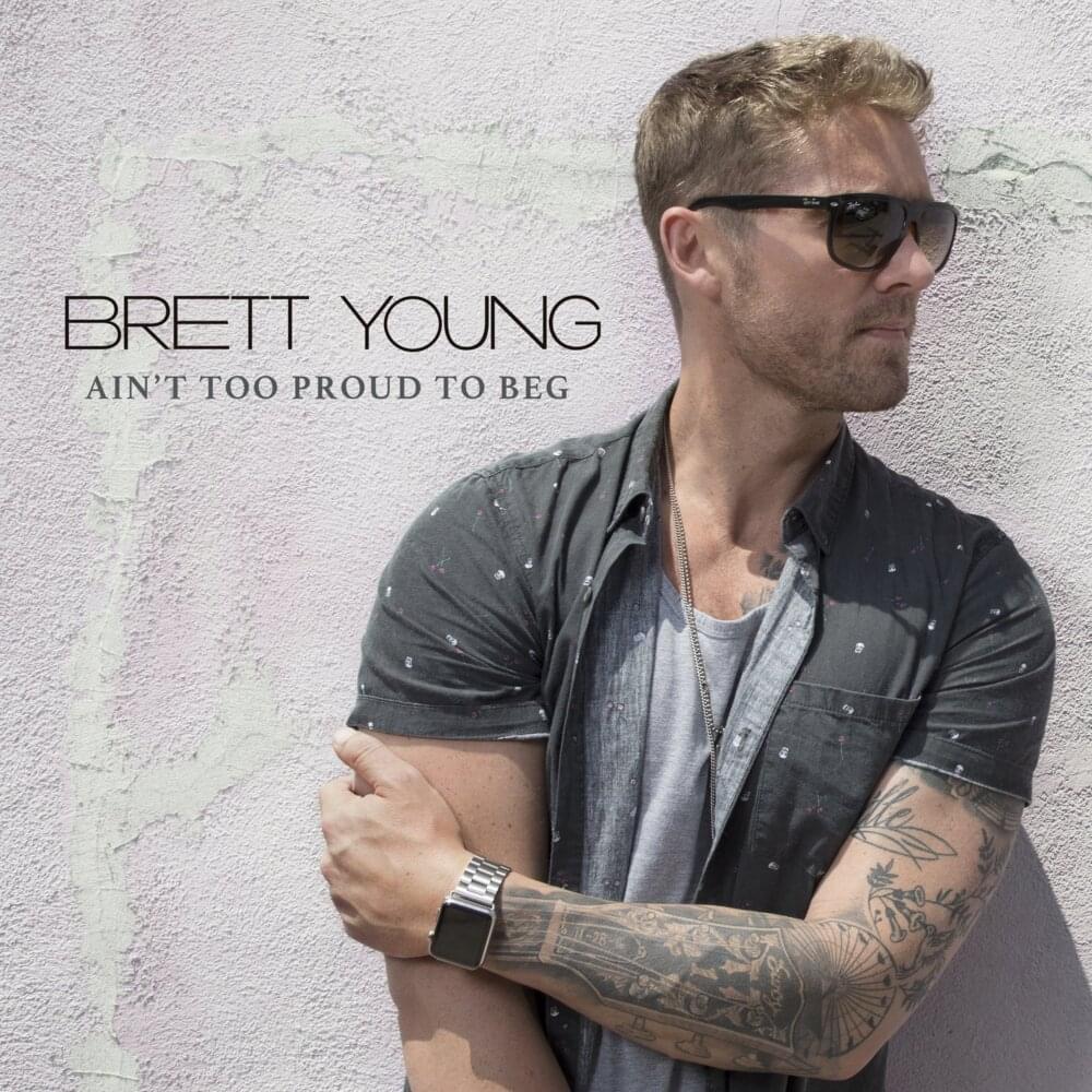 Album cover art for "Ain’t Too Proud to Beg" by Brett Young