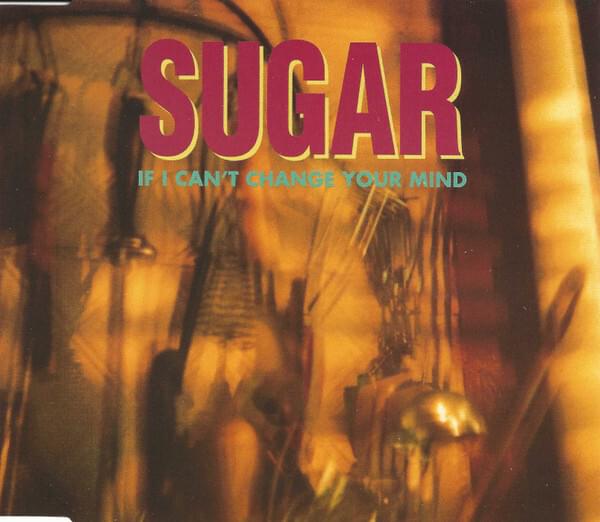 Album cover art for "If I Can’t Change Your Mind" by Sugar