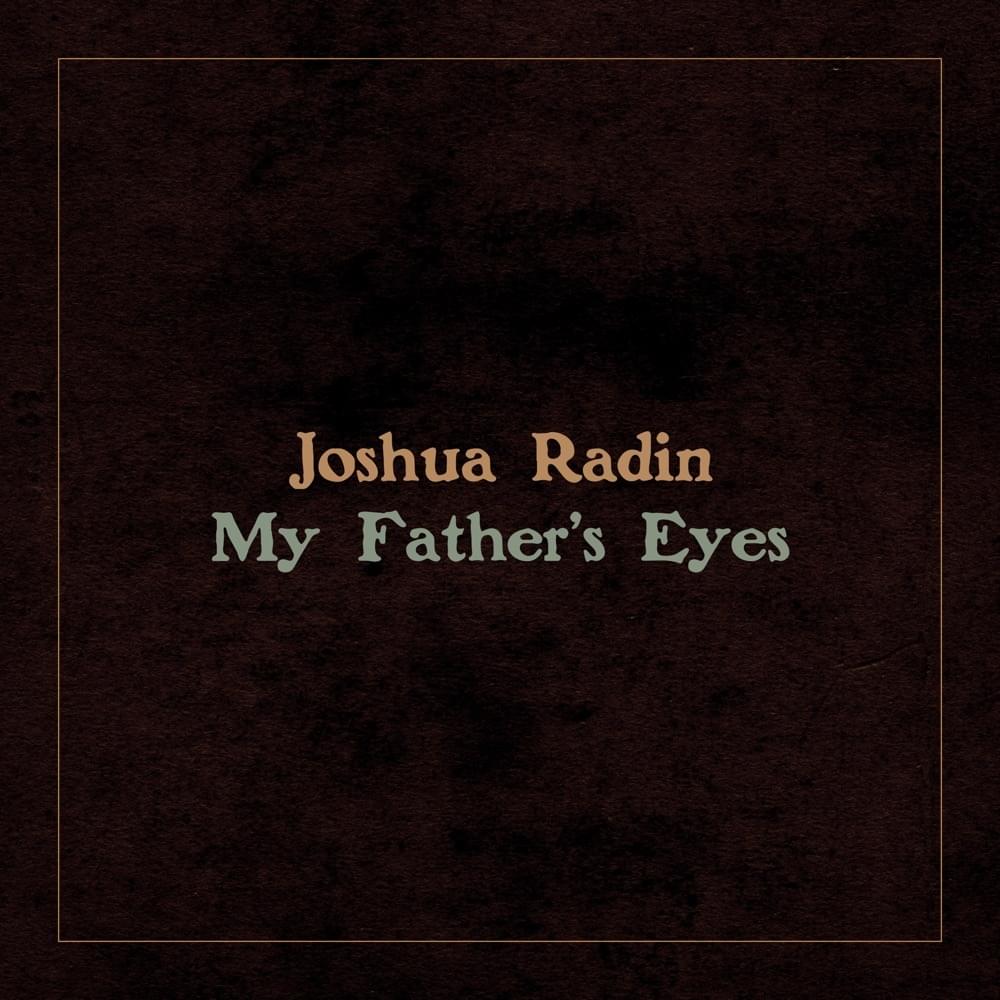 Album cover art for "My Father’s Eyes" by Joshua Radin