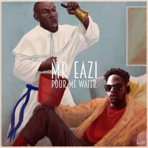 Pour Me Water by Mr Eazi