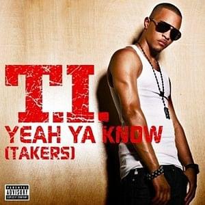 Album cover art for "Yeah Ya Know (Takers)" by T.I.