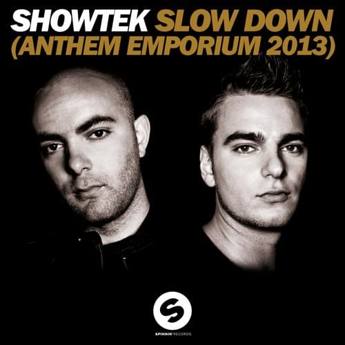 Album cover art for "Slow Down (Anthem Emporium 2013)" by Showtek