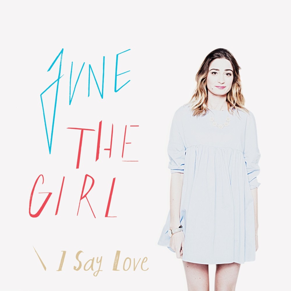 I Say Love by June The Girl