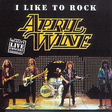Album cover art for "I Like to Rock" by April Wine