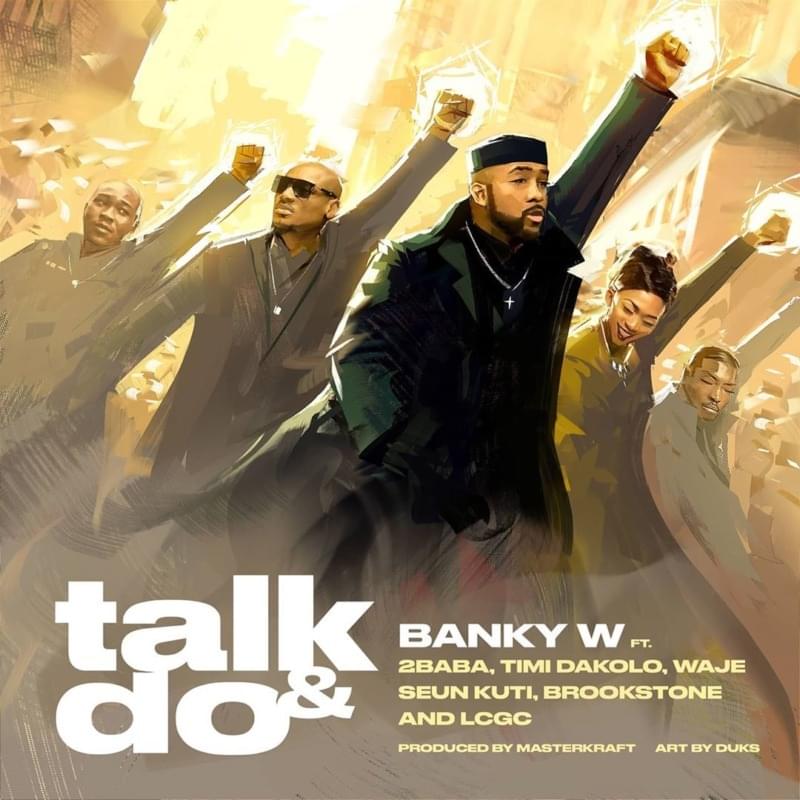 Album cover art for "Talk and Do" by Banky W. & LCGC & Brookstone & Seun Kuti & Timi Dakolo & Waje & 2Baba
