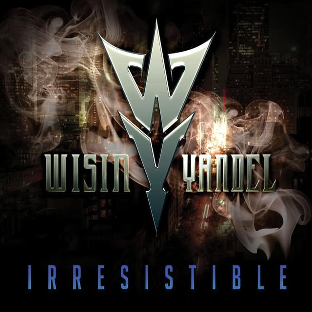 Album cover art for "Irresistible" by Wisin & Yandel