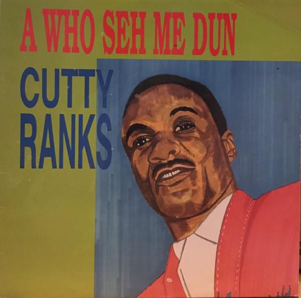 A Who Seh Me Dun (Wait Deh Man) by Cutty Ranks