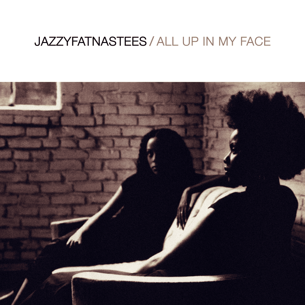 All Up in My Face by Jazzyfatnastees
