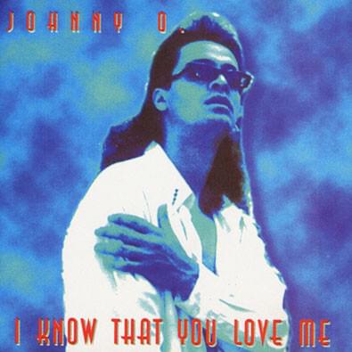 I Know That You Love Me by Johnny O.
