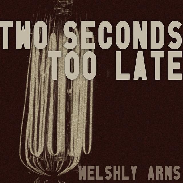 Album cover art for "Two Seconds Too Late" by Welshly Arms