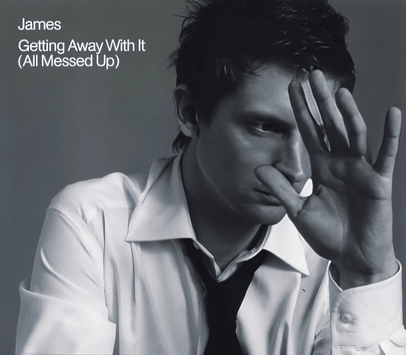 Getting Away with It (All Messed Up) by James
