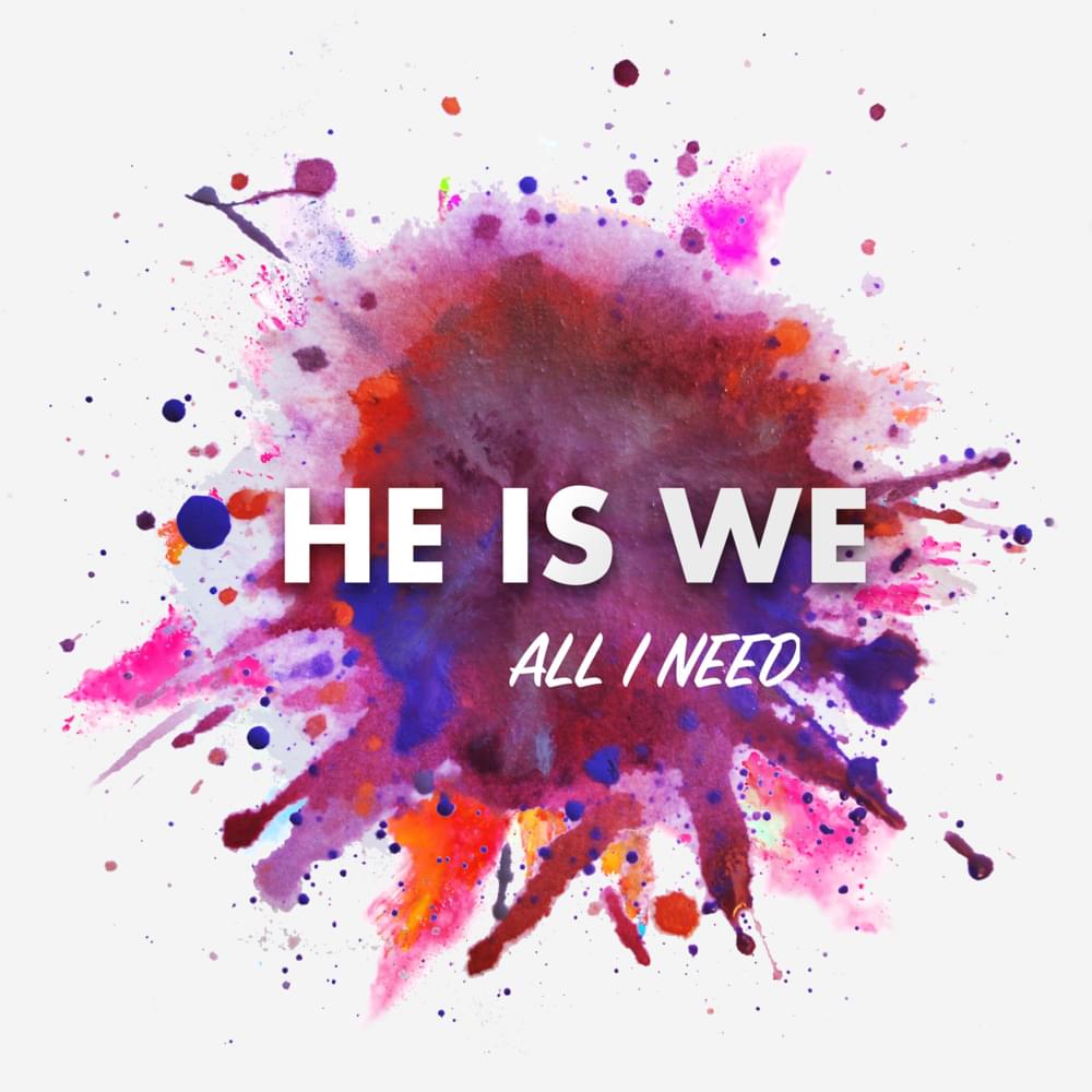 Album cover art for "All I Need" by He Is We