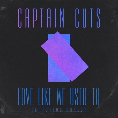 Album cover art for "Love Like We Used To" by Captain Cuts & Nateur