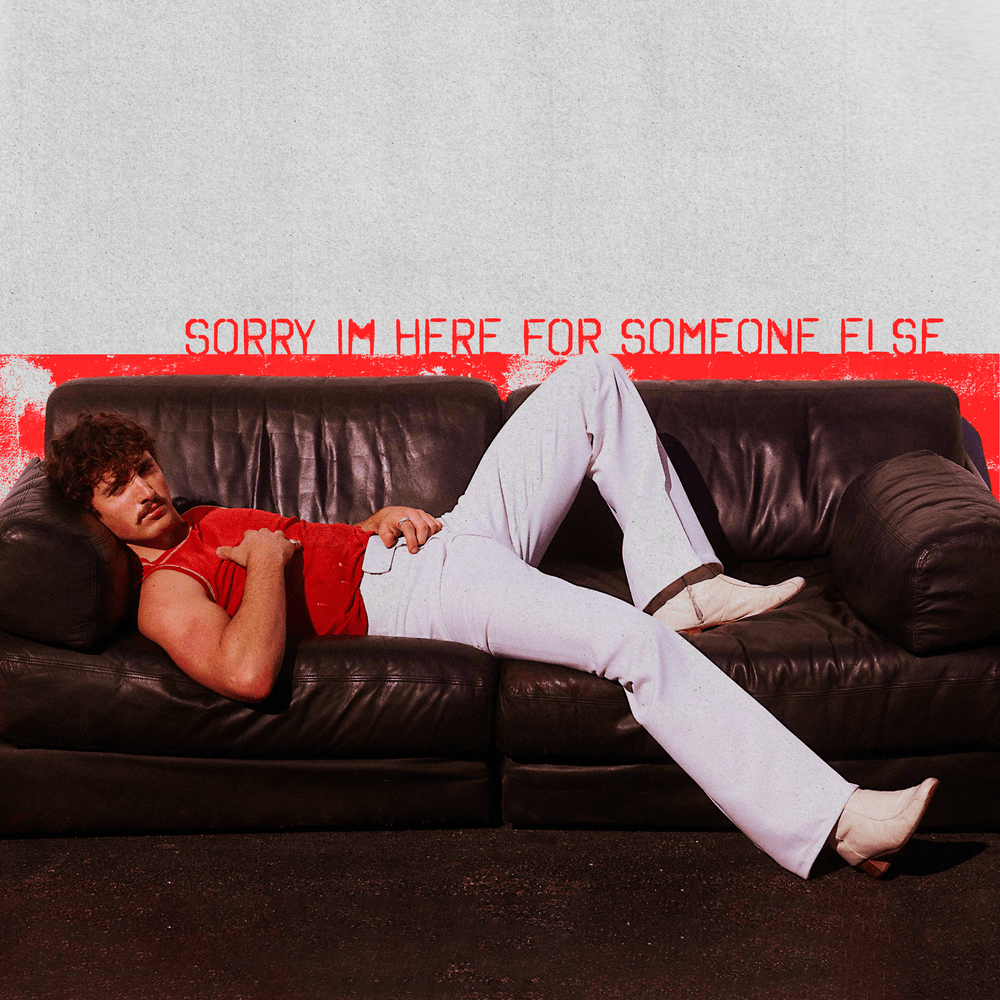 Sorry I’m Here For Someone Else by Benson Boone