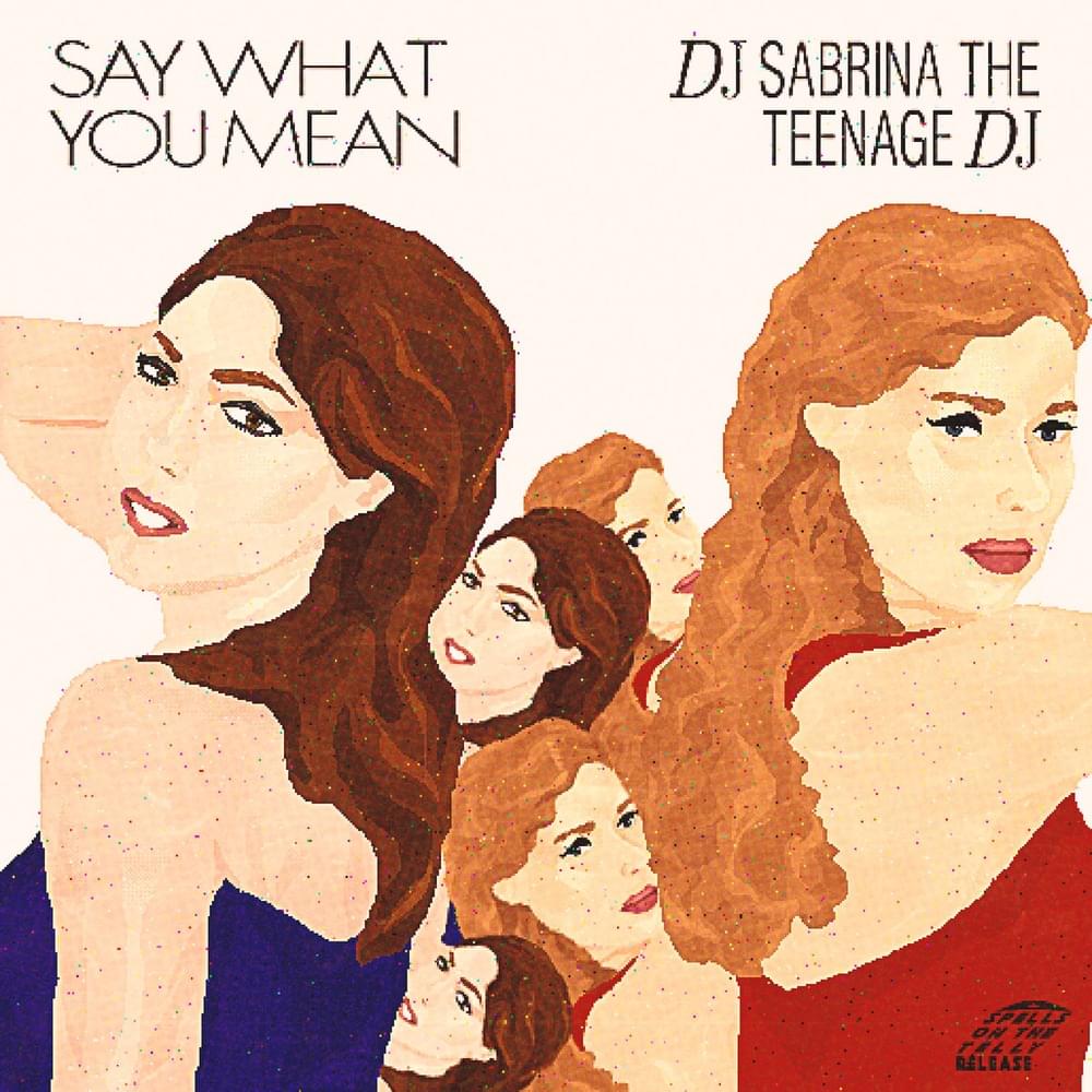 Album cover art for "Say What You Mean" by DJ Sabrina The Teenage DJ