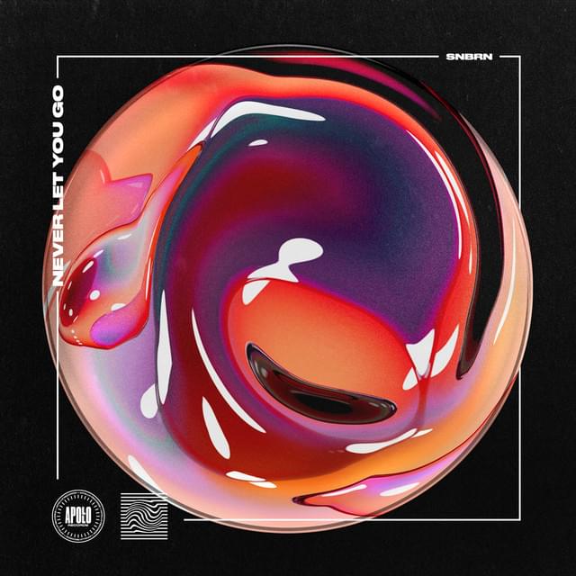 Never Let You Go by SNBRN