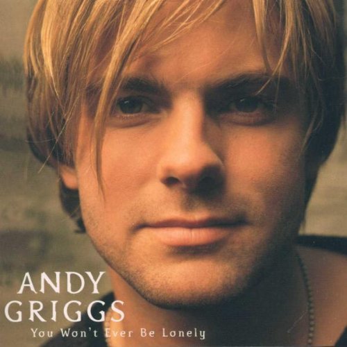 You Won’t Ever Be Lonely by Andy Griggs
