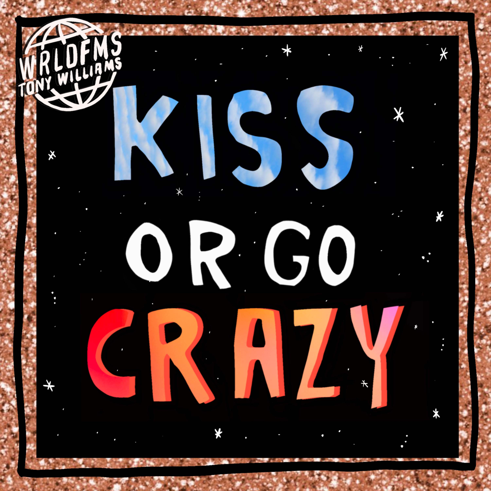 Album cover art for "Kiss or Go Crazy" by The World Famous Tony Williams