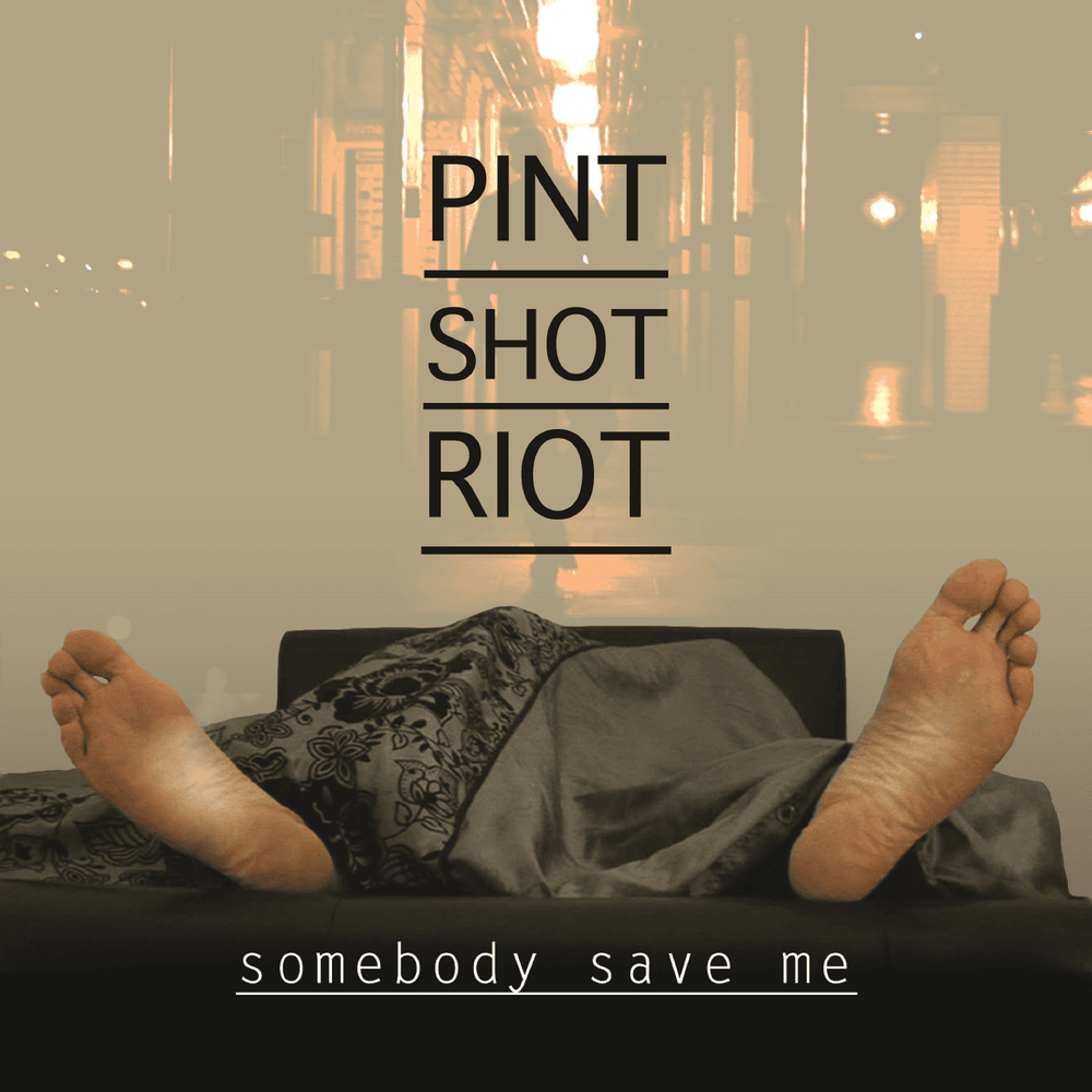 Somebody Save Me by Pint Shot Riot