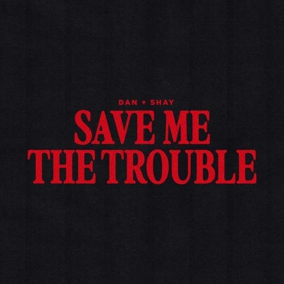 Album cover art for "Save Me The Trouble" by Dan + Shay