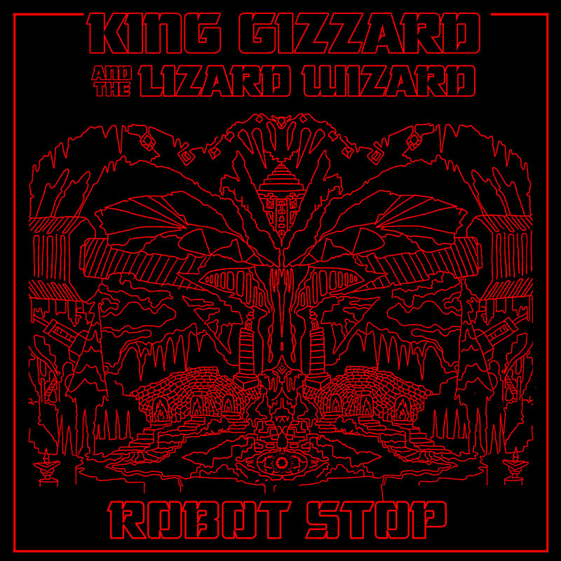 Robot Stop by King Gizzard & The Lizard Wizard