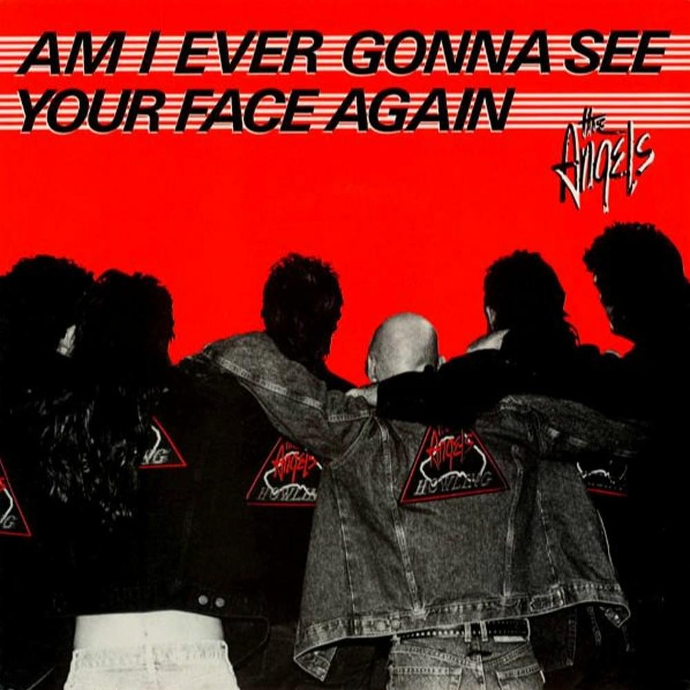 Am I Ever Gonna See Your Face Again by The Angels (AUS)