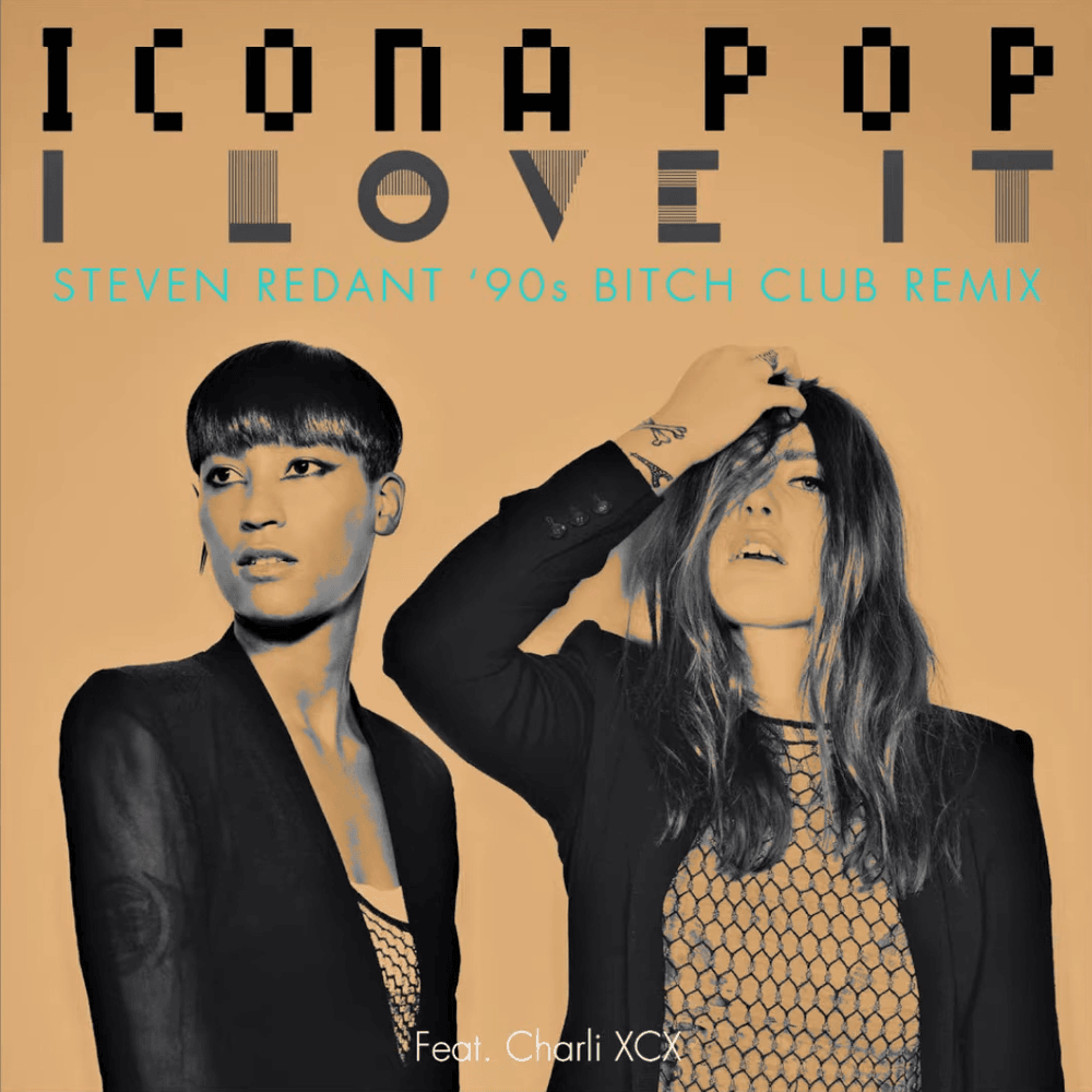 Album cover art for "I Love It (Steven Redant ’90s Bitch Club Mix)" by Icona Pop & Charli xcx