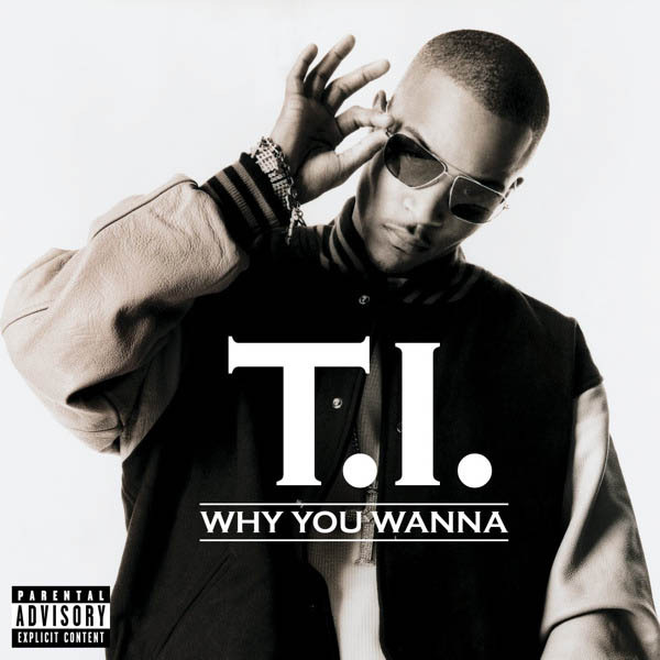 Album cover art for "Why You Wanna" by T.I.