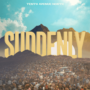 Album cover art for "Suddenly" by Tenth Avenue North