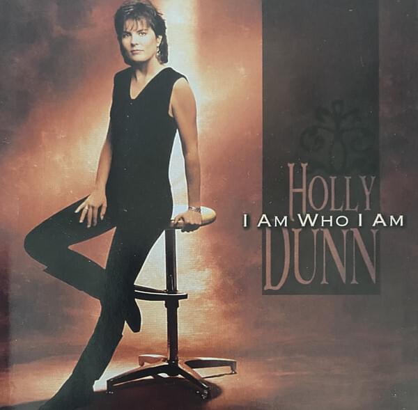 I Am Who I Am by Holly Dunn