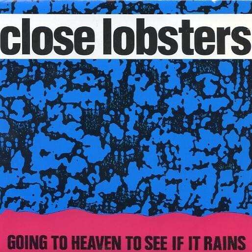 Going To Heaven To See If It Rains by Close Lobsters