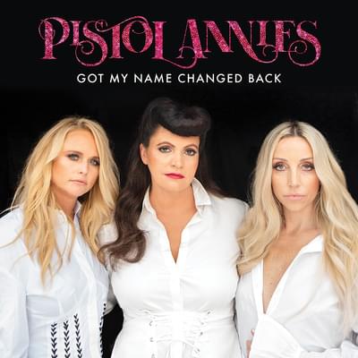 Got My Name Changed Back by Pistol Annies