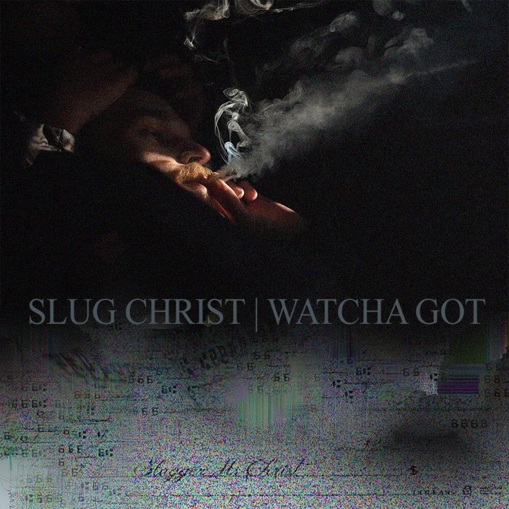 Album cover art for "Watcha Got" by Slug † Christ