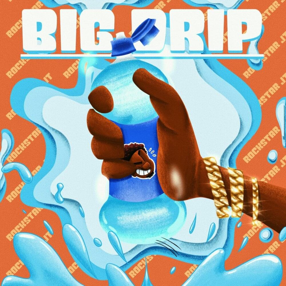 Big Drip by Rockstar Jt