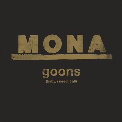 Goons (Baby, I Need It All) by MONA (USA)