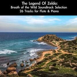 Cover image for The Legend of Zelda: Breath of the Wild Soundtrack Selection (26 Tracks for Flute & Piano)