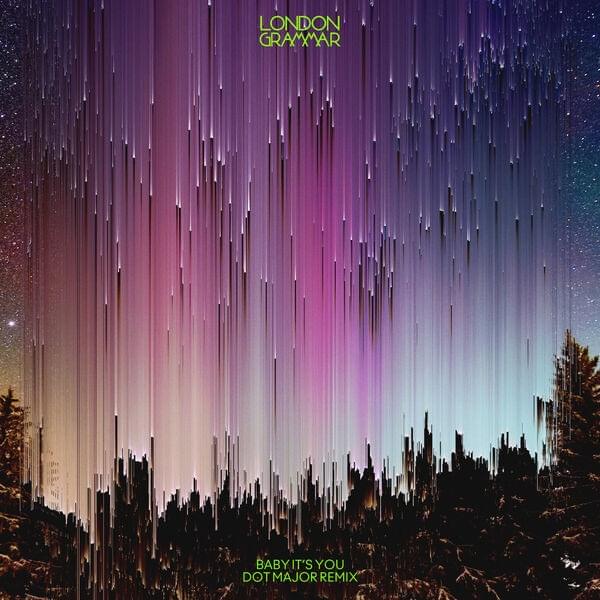 Album cover art for "Baby It’s You (Dot Major Remix)" by London Grammar